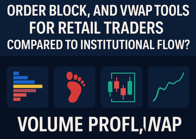 How Reliable Are Volume Profile, Footprint, Order Block, and VWAP Tools for Retail Traders Compared to Institutional Flow?