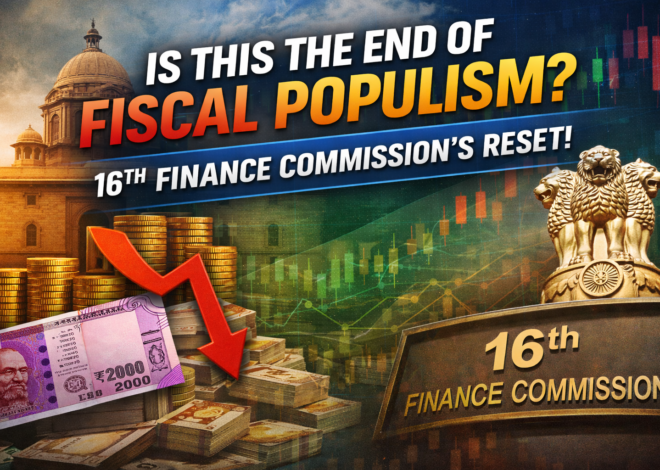 Is This the End of Fiscal Populism? 16th Finance Commission’s Reset!